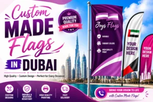 Custom Made Flags in Dubai: Complete Guide for Businesses & Events